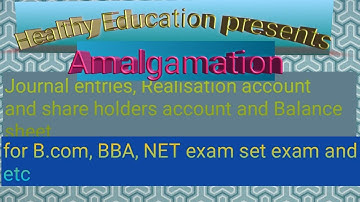 Amalgamation.realisation account, shareholders account and prepare balance sheet/healthy education