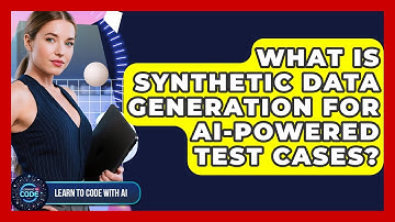 What Is Synthetic Data Generation For AI-powered Test Cases? - Learning To Code With AI