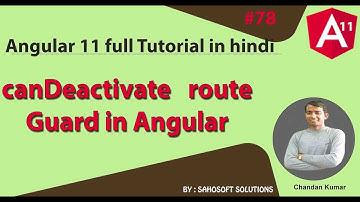 canDeactivate route guard  in Angular 11 :   Angular 11 Full Tutorial in Hindi