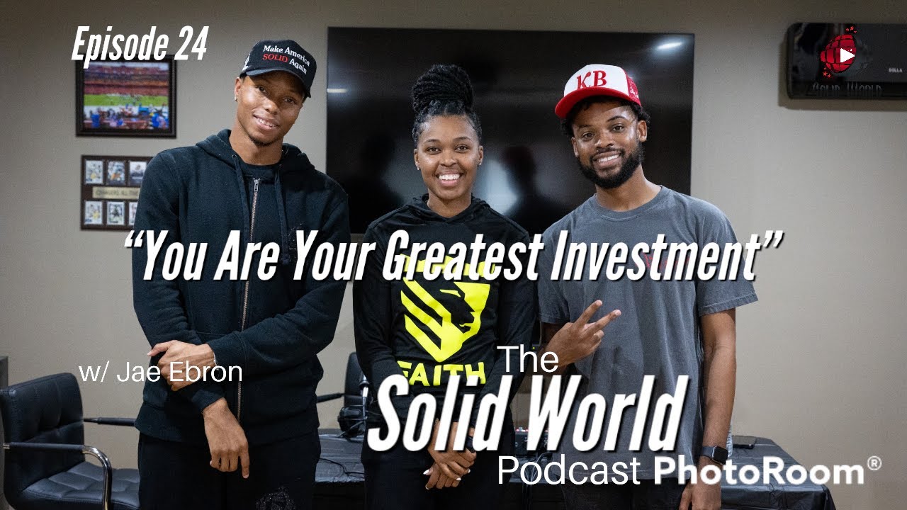 The Solid World Podcast Episode 24: "You Are Your Greatest Investment ...