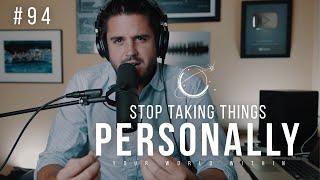 Episode 94: Stop Taking Things Personally | Your World Within Daily Podcast