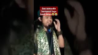 Gus Samsudin bernyanyi lagu hooh tenan