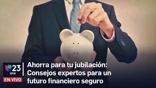 🔴 Nunca es tarde para empezar a ahorrar para la jubilación: Consejos de expertos