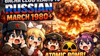 Gacha club gate anime cherecters reacting to ATOMIC Bomb power+Russia🇷🇺march1980