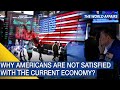 The World Affairs | Why Americans are not satisfied with the current economy? | FBNC