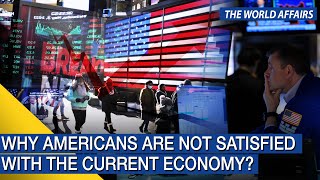 The World Affairs | Why Americans are not satisfied with the current economy? | FBNC