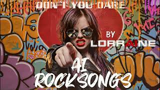 AI ROCKSONGS - DONT YOU DARE