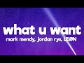 Mark Mendy, Jordan Rys &amp; LEØN - What U Want (Lyrics)