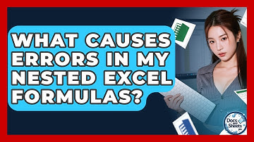 What Causes Errors In My Nested Excel Formulas? - Docs and Sheets Pro