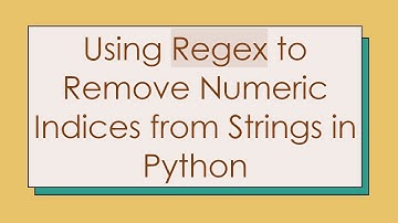 Using Regex to Remove Numeric Indices from Strings in Python