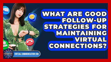 What Are Good Follow-up Strategies For Maintaining Virtual Connections? - Virtual Communication Hub