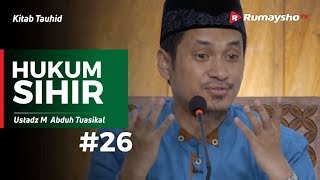 Kitab Tauhid (26) : Hukum Sihir - Ustadz M Abduh Tuasikal