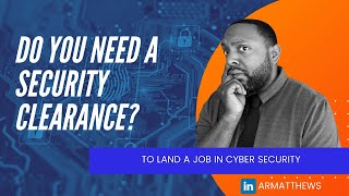 Do You Need a Security Clearance to Land a Cybersecurity Job?