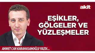 Yeni Akit - Ahmet Can Karahasanoğlu Eşikler, Gölgeler Ve Yüzleşmeler