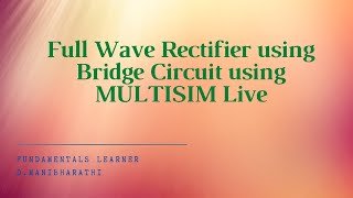 Full wave rectifier  Bridge Circuit using MULTISIM Live