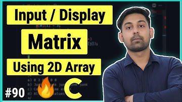 Program To Input And Display The Matrix Using 2D Array In C In Hindi By Nirbhay Kaushik