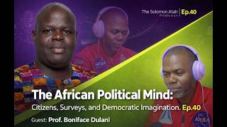 The African Political Mind: Citizens, Surveys, And Democratic Imagination. Ep40 Prof.Boniface Dulani