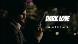 Dark Love - Slowed & Reverb - Sidhu Moose Wala