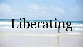How To Pronounce Liberating🌈🌈🌈🌈🌈🌈Pronunciation Of Liberating