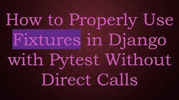 How to Properly Use Fixtures in Django with Pytest Without Direct Calls