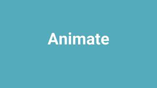 'Animate' Meaning and Pronunciation