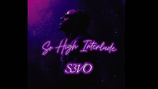 S3VO - SO HIGH INTERLUDE (official audio)