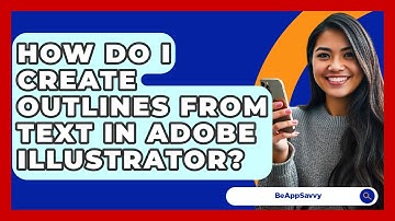 How Do I Create Outlines From Text In Adobe Illustrator? - Be App Savvy