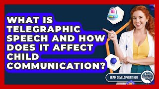 What Is Telegraphic Speech And How Does It Affect Child Communication? - Brain Development Hub