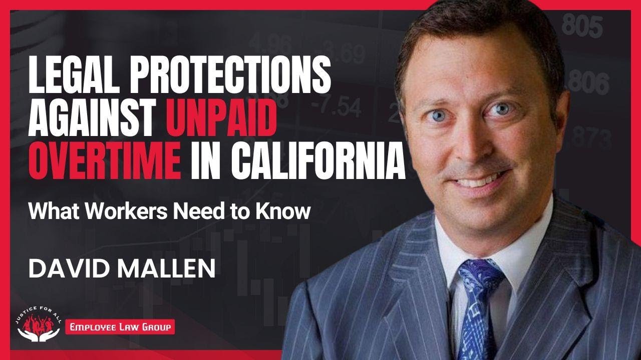 Legal Protections Against Unpaid Overtime in California: What Workers Need to Know