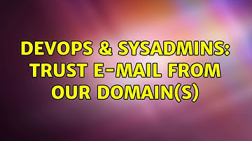 DevOps & SysAdmins: Trust e-mail from our domain(s) (2 Solutions!!)
