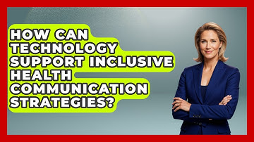 How Can Technology Support Inclusive Health Communication Strategies? - Your Accessible Health