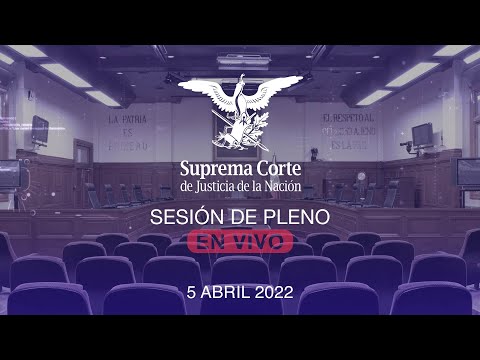 Sesión del Pleno de la SCJN 5 abril 2022