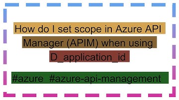 How do I set scope in Azure API Manager (APIM) when using D_application_id