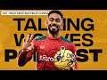 Hat Trick Hero Matheus Cunha - Talking Wolves Podcast