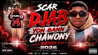 🔥 SCAR DJAB 🔥YON BANN CHAWONY REMIXOFFICIAL REMIX 2026