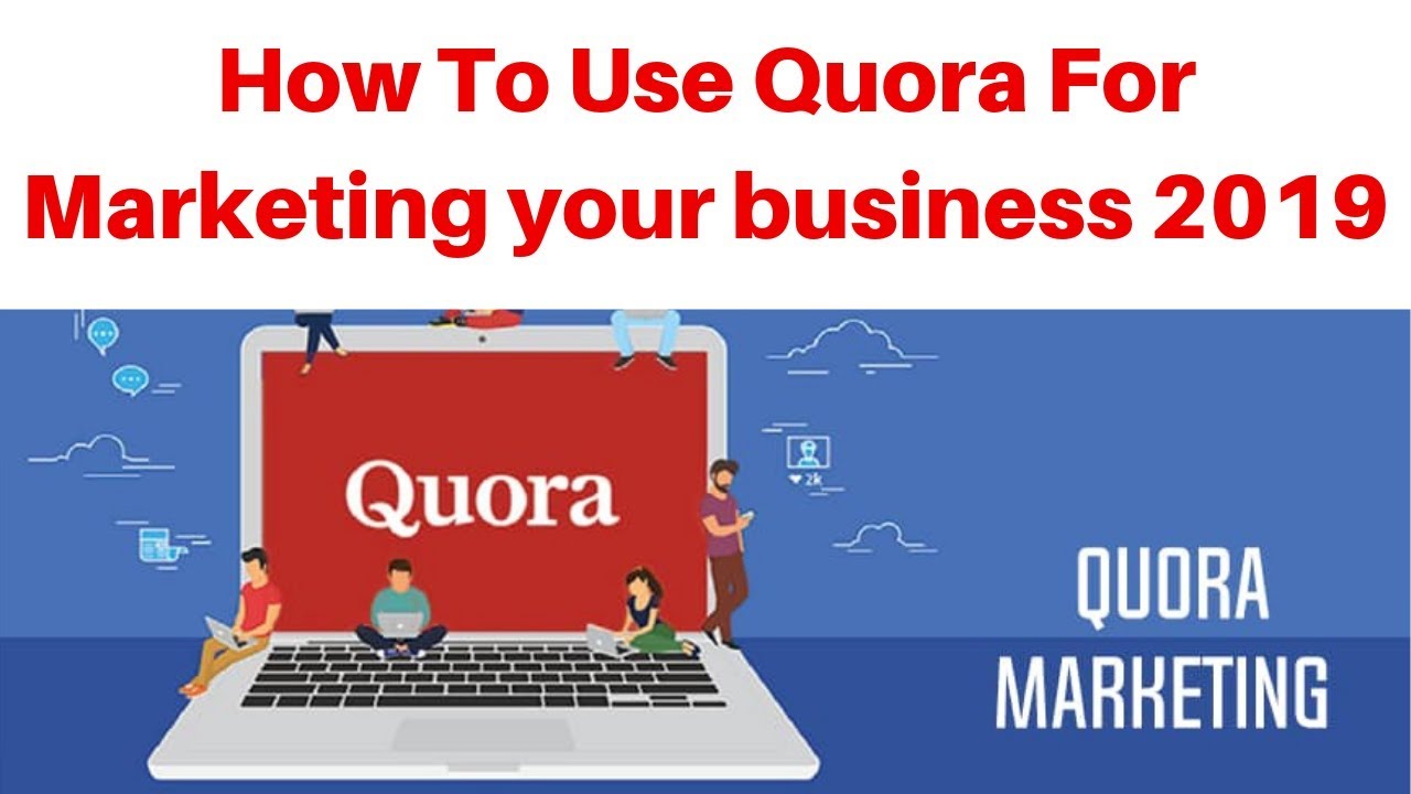 How To Use Quora For Marketing your business 2019