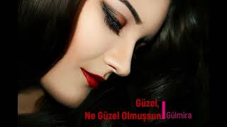Güzel, Ne Güzel Olmuşsun - Gülmira