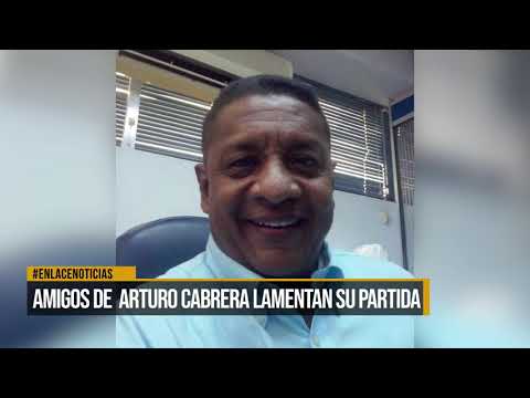 Amigos de Arturo Cabrera lamentan su partida