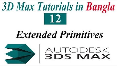 12 Extended Primitives  3D Max Full Modeling Tutorials in Bangla