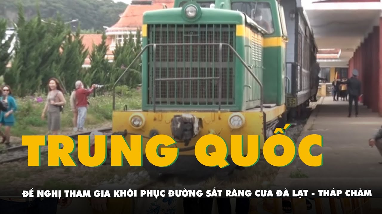 Trung Quốc đề nghị tham gia khôi phục đường sắt răng cưa Đà Lạt - Tháp Chàm
