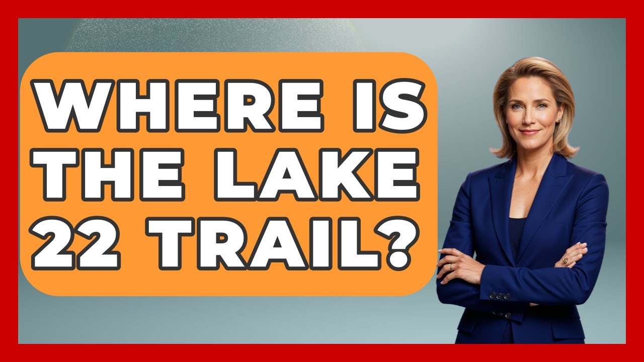 Where Is The Lake 22 Trail? - Exploring Campgrounds