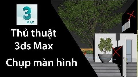 Thủ thuật 3ds Max - Chụp màn hình viewport