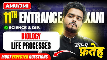 AMU/JMI 11th Science Entrance Exam 2025 | Life Processes | Biology |  Most Expected Questions
