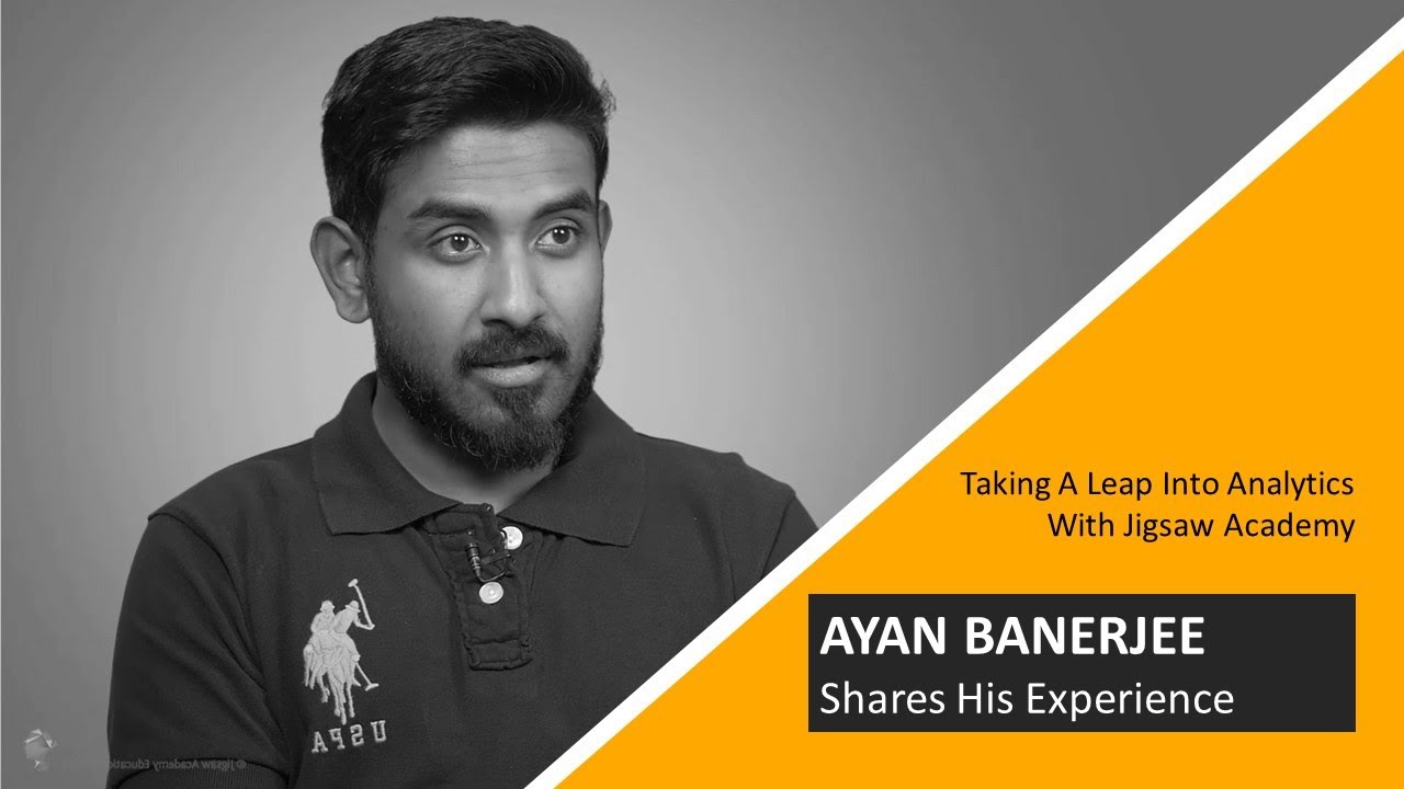 Taking the leap into Analytics with Jigsaw Academy - Ayan Banerjee, Jigsaw alumnus