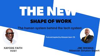 Atlassian The new shape of work -  The human system behind the tech system part 1