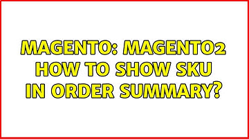 Magento: Magento2 How to show sku in order summary? (5 Solutions!!)