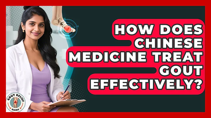 How Does Chinese Medicine Treat Gout Effectively? | Gout Relief Guide News