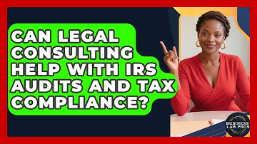 Can Legal Consulting Help With IRS Audits and Tax Compliance? | Business Law Pros News