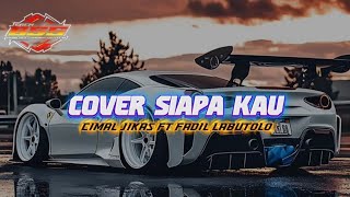 COVER SIAPA KAU💃CIMAL JIKAS FT FADIL LABUTOLO💥🔥
