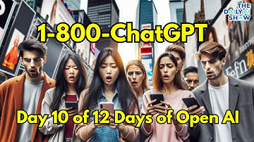Open AI Day 10 Recap - Call your bestie, ChatGPT! 1-800-ChatGPT